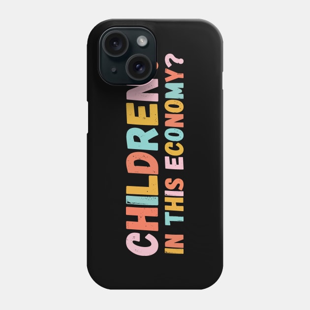 Children in This Economy? Phone Case by Teewyld