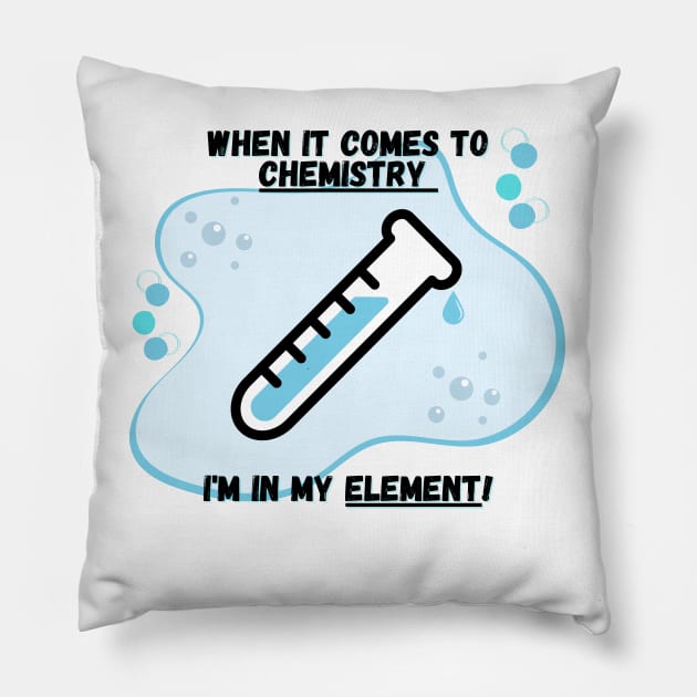 Chemistry Joke Shirt - "I'm In My Element Pillow by ApexDesignsUnlimited