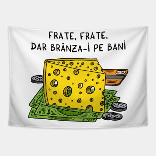 Frate, frate, dar branza-i pe bani Tapestry