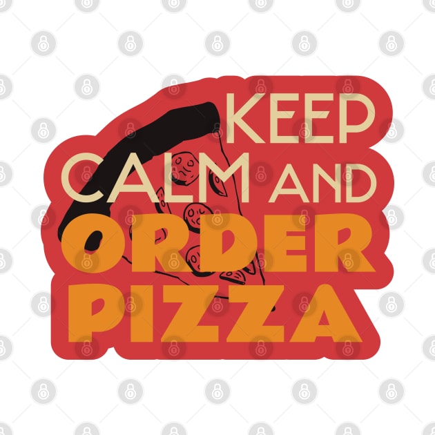 Keep Calm And Order Pizza by kindacoolbutnotreally