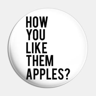 How You Like Them Apples Pin