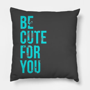 Be Cute for You Pillow