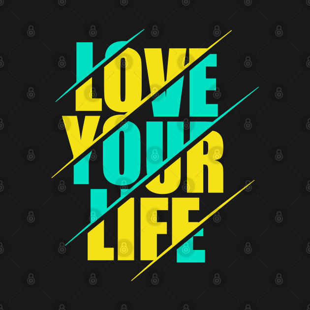 Love your life by sharukhdesign