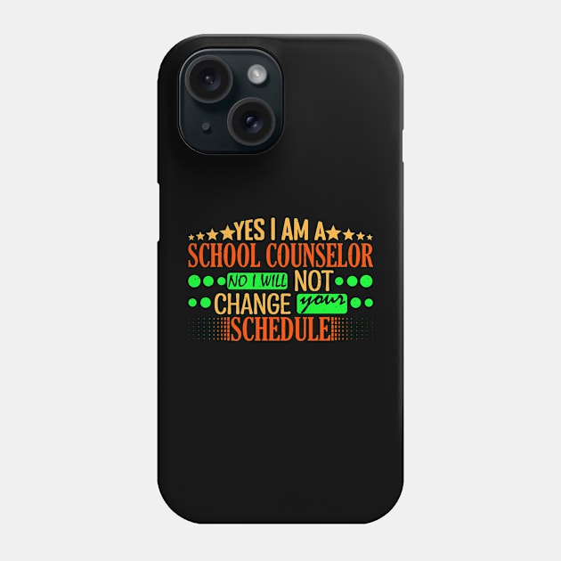 Yes I Am A School Counselor No I Will Not Change Your Schedule Typography In Style Phone Case by Admair 