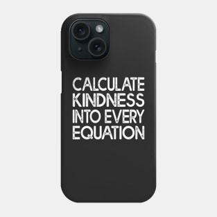 Calculate Kindness Into Every Equation Math Lover Phone Case