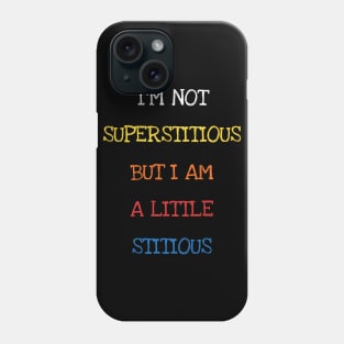 I'm Not Superstitious But I Am A Little Stitious Phone Case