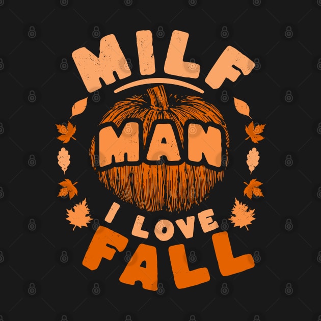 MILF Man I Love Fall - Funny Fall Season Autumn Leaves by OrangeMonkeyArt