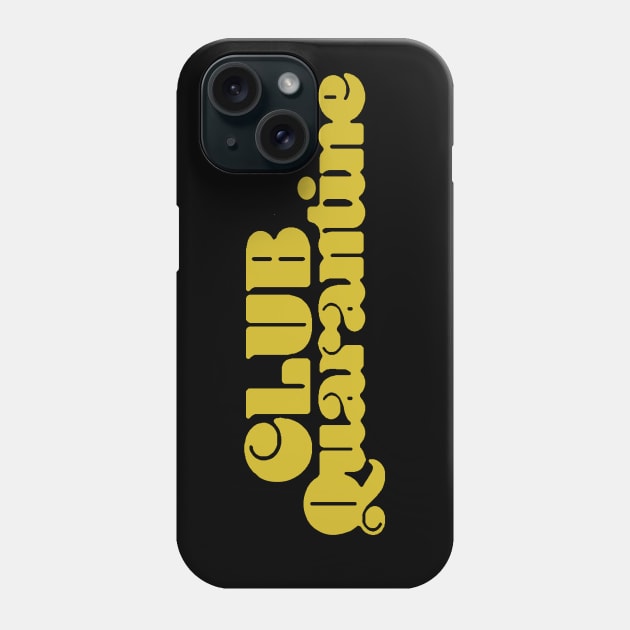 CLUB QUARANTINE Phone Case by thedeuce