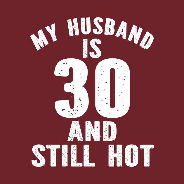 My Husband Is 30 And Still Hot My Husband Is 30 And Still Hot Tapestry Teepublic