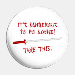 It's dangerous to go alone! Take this. (Katana) v1 Pin