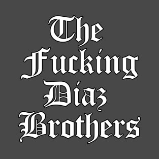 The F'ing Diaz Brothers T-Shirt