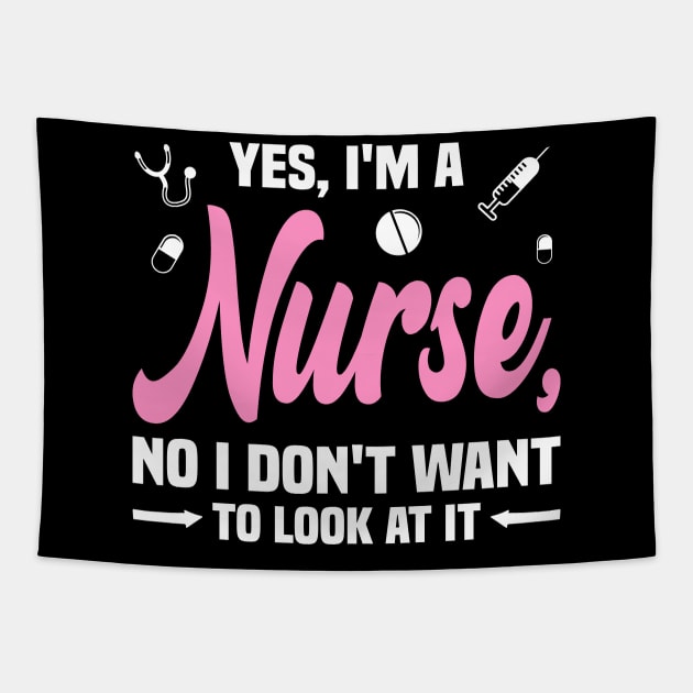 Yes, I'm a Nurse, No I Don't Want to Look at It Funny Tapestry by BenTee