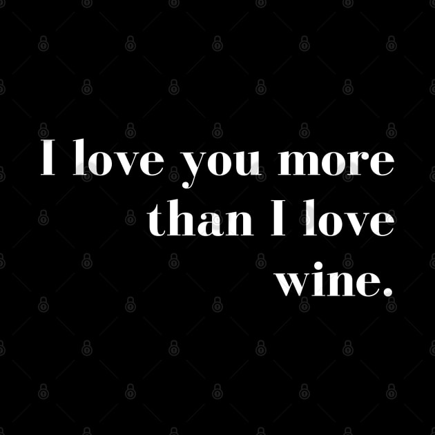 I Love You More than I Love Wine. Funny Couples Valentines Day Design. by That Cheeky Tee