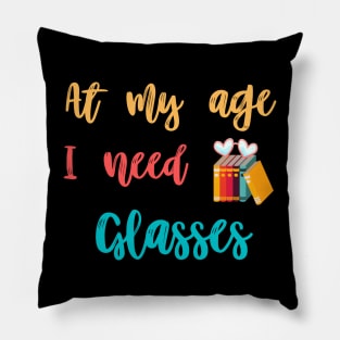 At my age i need glasses Pillow