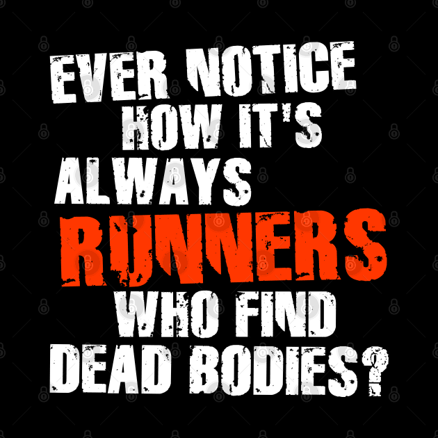 Runners Find Dead Bodies ))(( Funny Running Quote by darklordpug