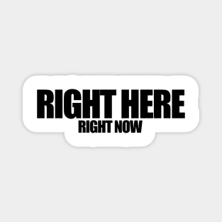 Right Here Right Now (Black) Magnet