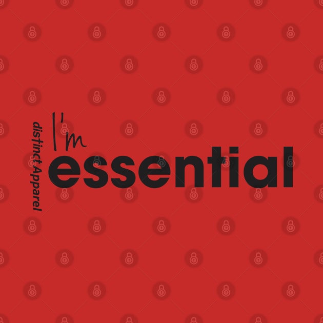 I'm Essential (Essentials Worker COVID19) by DistinctApparel