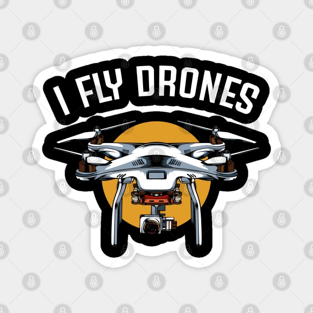 Drone - I Fly Drones - Drone Pilot Statement Magnet by Lumio Gifts