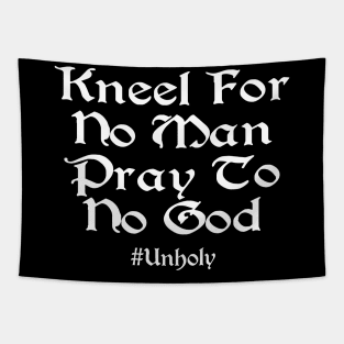 Kneel For No Man Pray To No God Tapestry