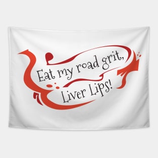 Eat my road grit, Liver Lips!, christmas vacation quote Tapestry