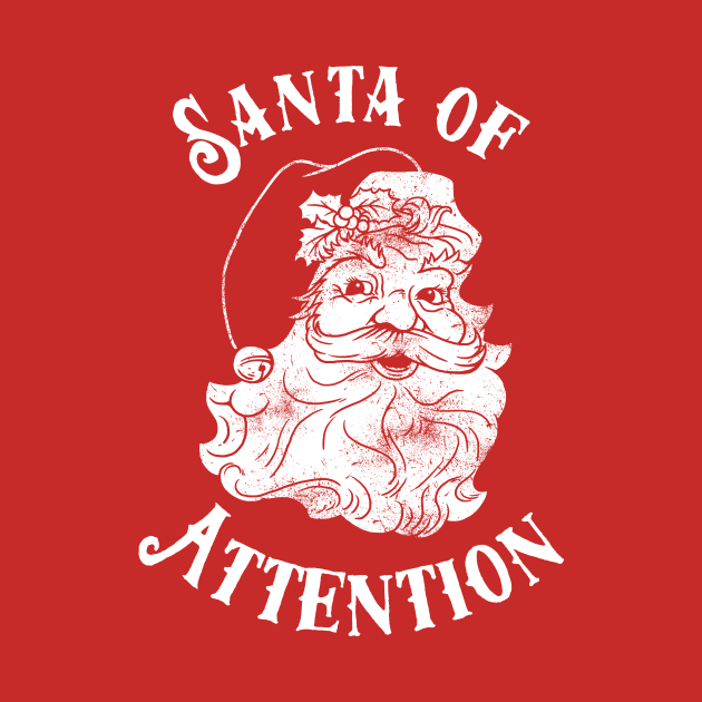 Santa Of Attention by dumbshirts