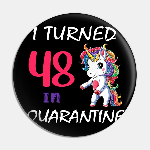 I Turned 48 in quarantine Cute Unicorn Pin by Superdadlove