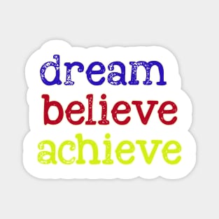 dream believe achieve Magnet