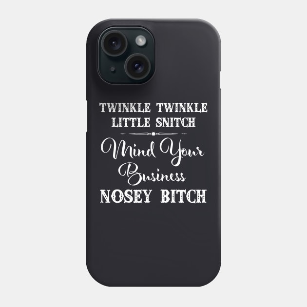 Twinkle Twinkle Little Snitch Mind Your Business Nosey Bitch Offensive Phone Case by hathanh2