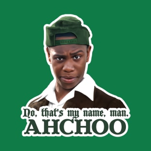 No, That's My Name, Man. Ahchoo. T-Shirt