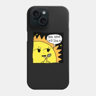 you have no idea Phone Case