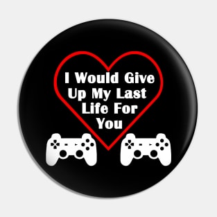 I would give up my last life for you gamer couple love heart valentines Pin