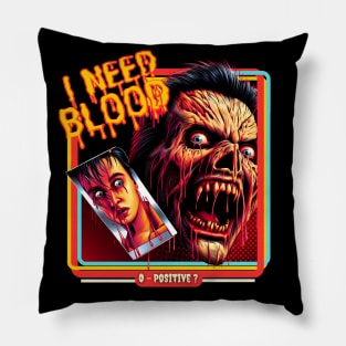 I Need Blood!! O - Positive? Pillow