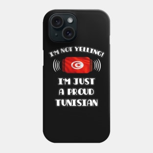 I'm Not Yelling I'm A Proud Tunisian - Gift for Tunisian With Roots From Tunisia Phone Case