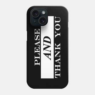 please and thank you Phone Case