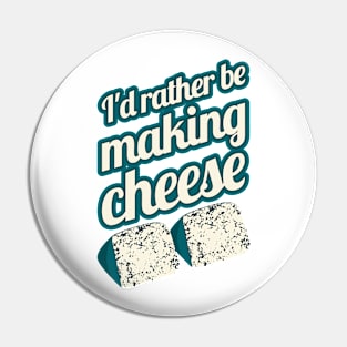 I'd Rather Be Making Cheese Pin