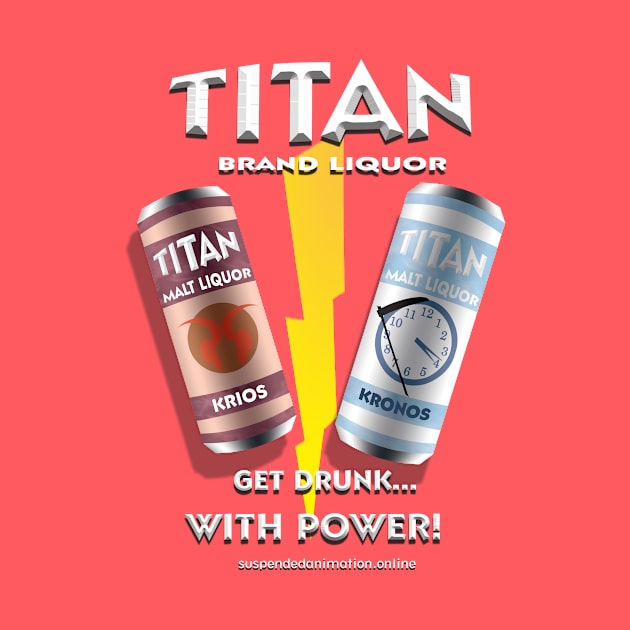 Titan Malt Liquor - Get Drunk With Power by tyrone_22