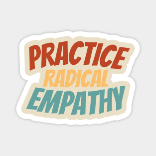 Empathy-Inspired Shirt - Bold "Practice Radical Empathy" Statement Tee, Social Awareness Apparel, Perfect Gift for Compassionate Souls Magnet