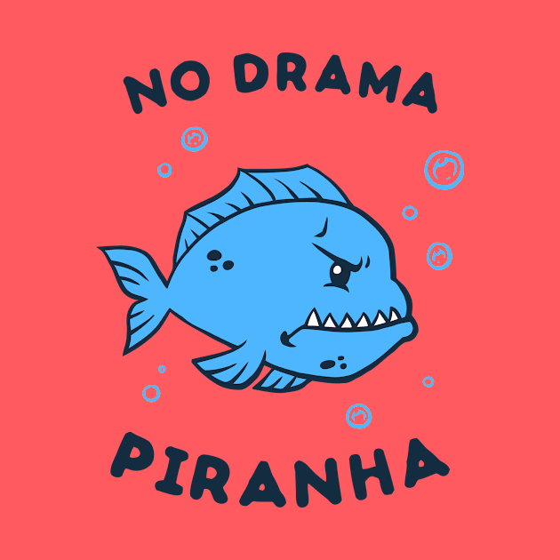 No Drama Piranha by dumbshirts