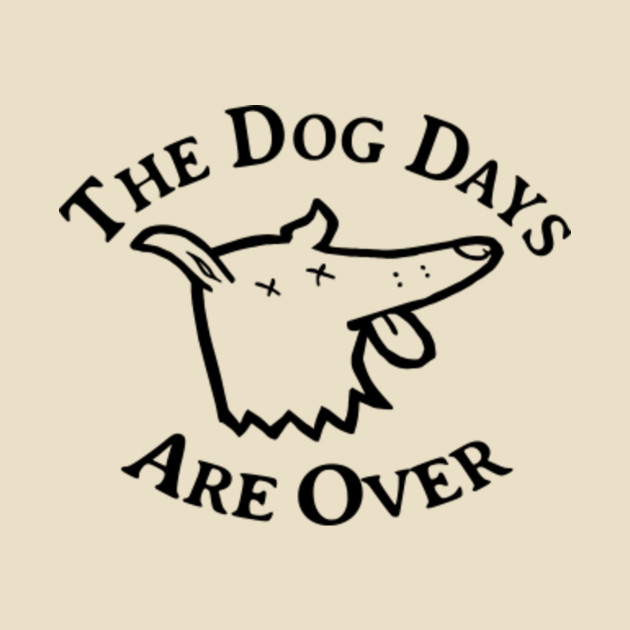 The Dog Days Are Over Baskets TShirt TeePublic