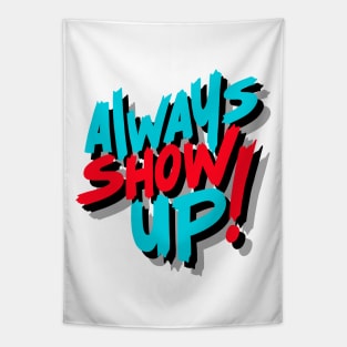 ALWAYS SHOW UP! Tapestry