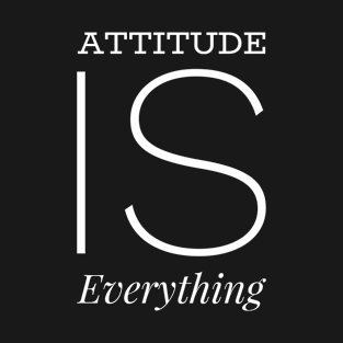 Attitude is everything T-Shirt