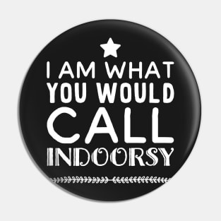 I am what you would call indoorsy Pin