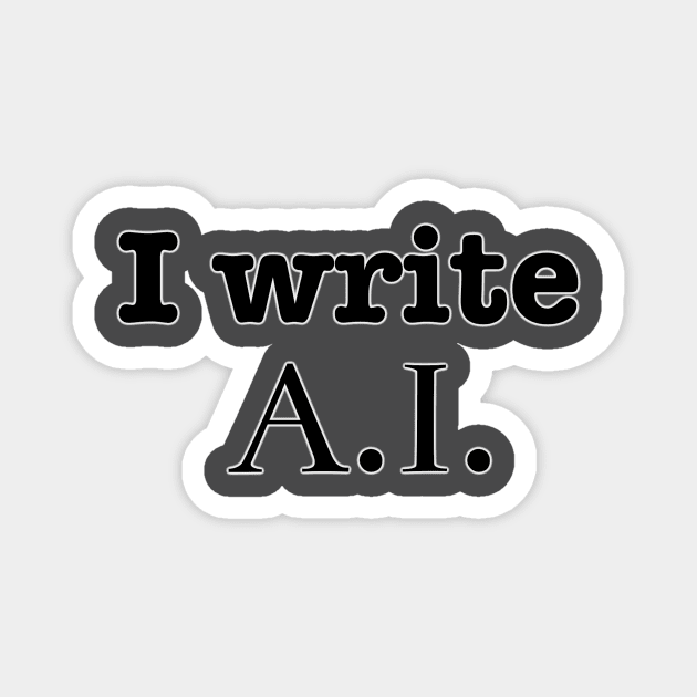 I Write A. I. Magnet by INKmagineandCreate