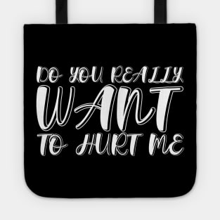 Do You Really Want To Hurt Me Tote