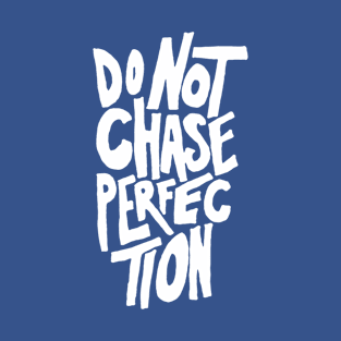 Do Not Chase Perfection T-Shirt