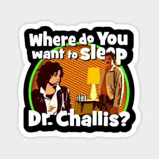 Where do you want to sleep Dr. Challis? Magnet