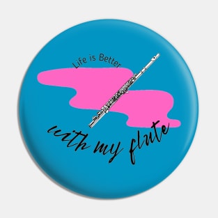 Life Is Better With My Flute Funny Flutist Pin