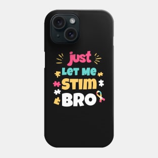 Just Let Me Stim Bro Phone Case