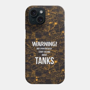 WARNING! May spontaneously star talking about TANKS Phone Case