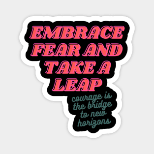 Embrace Fear And Take A Leap Magnet